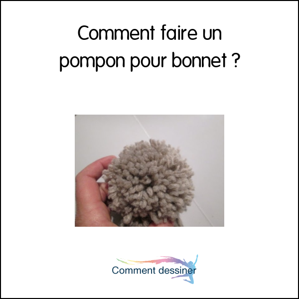 Comment faire un pompon pour bonnet